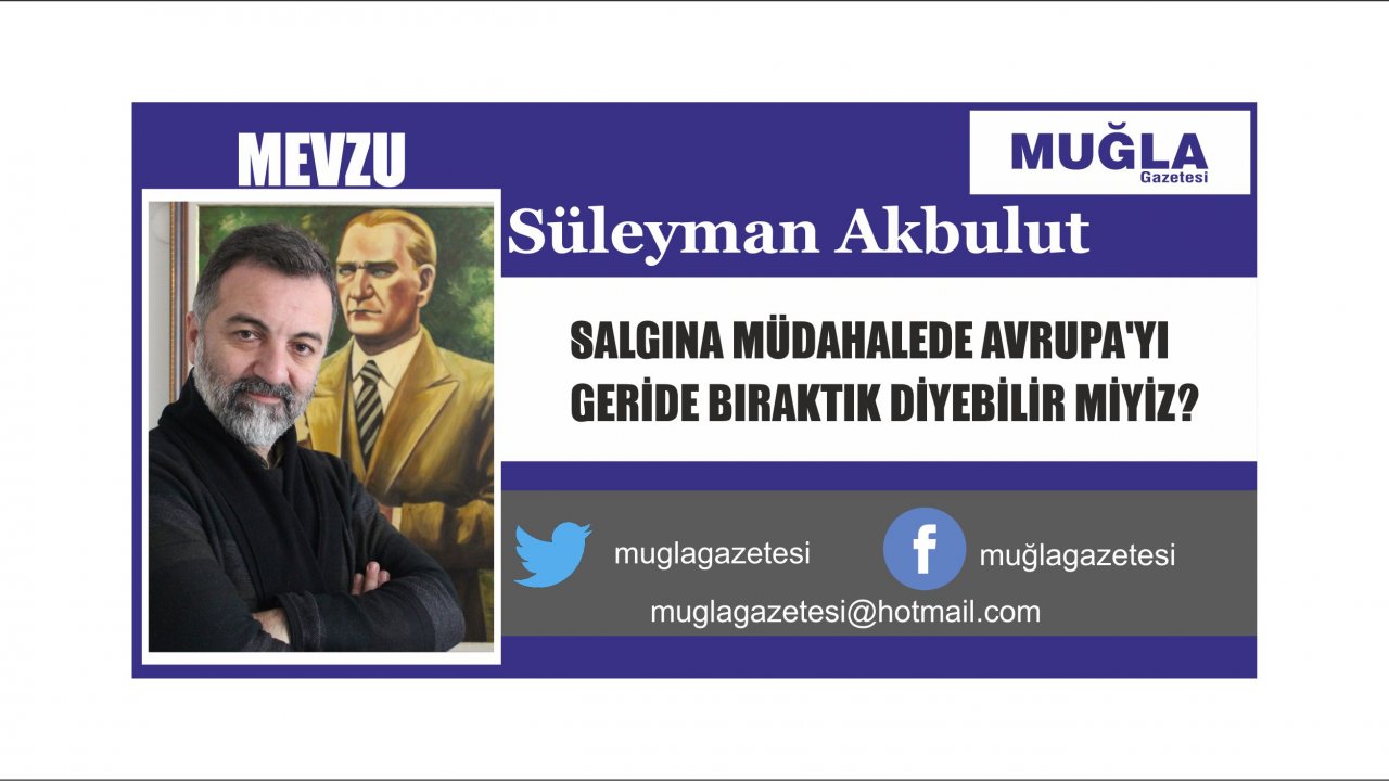 SALGINA MÜDAHALEDE AVRUPA’YI GERİDE BIRAKTIK DİYEBİLİR MİYİZ?