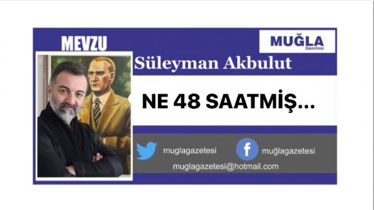NE 48 SAATMİŞ…