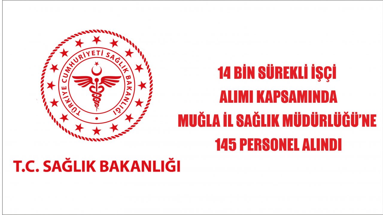 Muğla İl Sağlık Müdürlüğü’ne 145 kişi alındı
