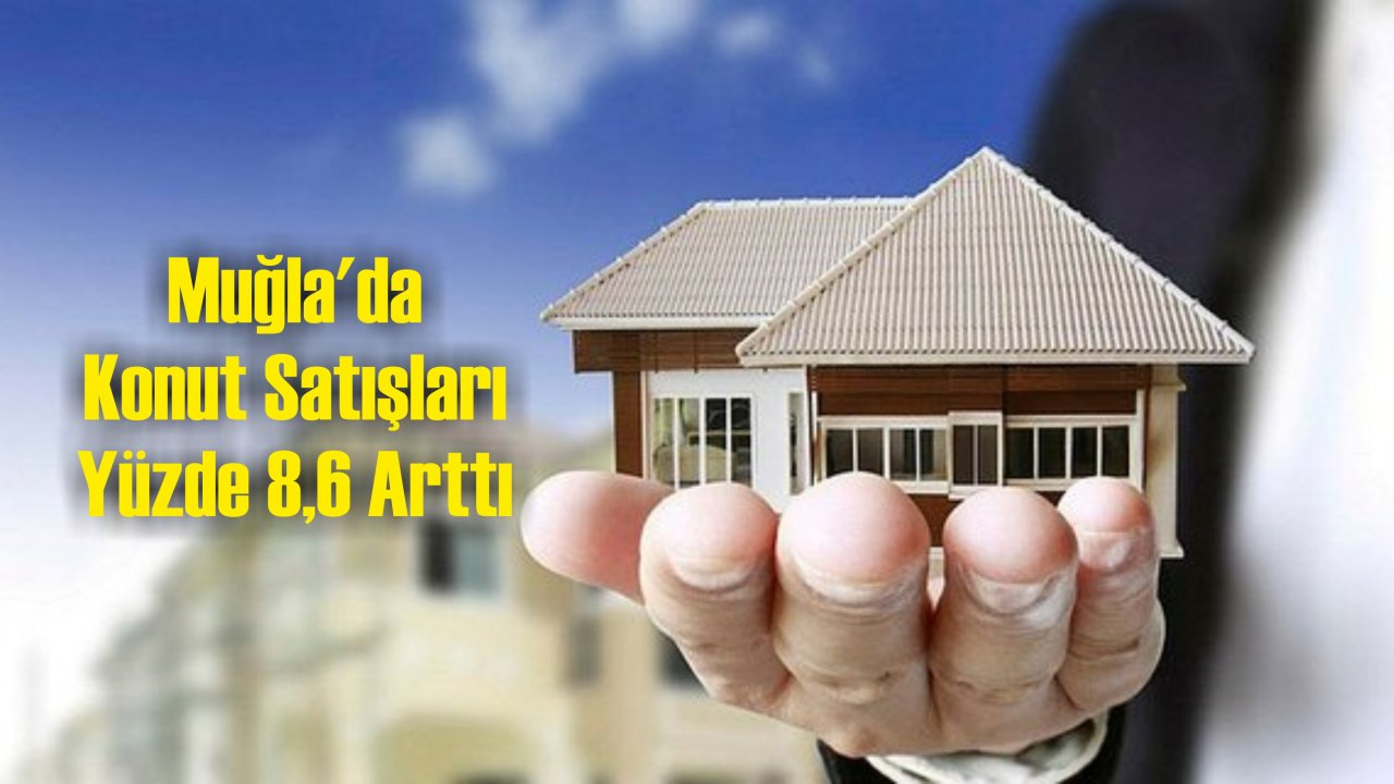 Muğla'da Konut Satışları Yüzde 8,6 Arttı