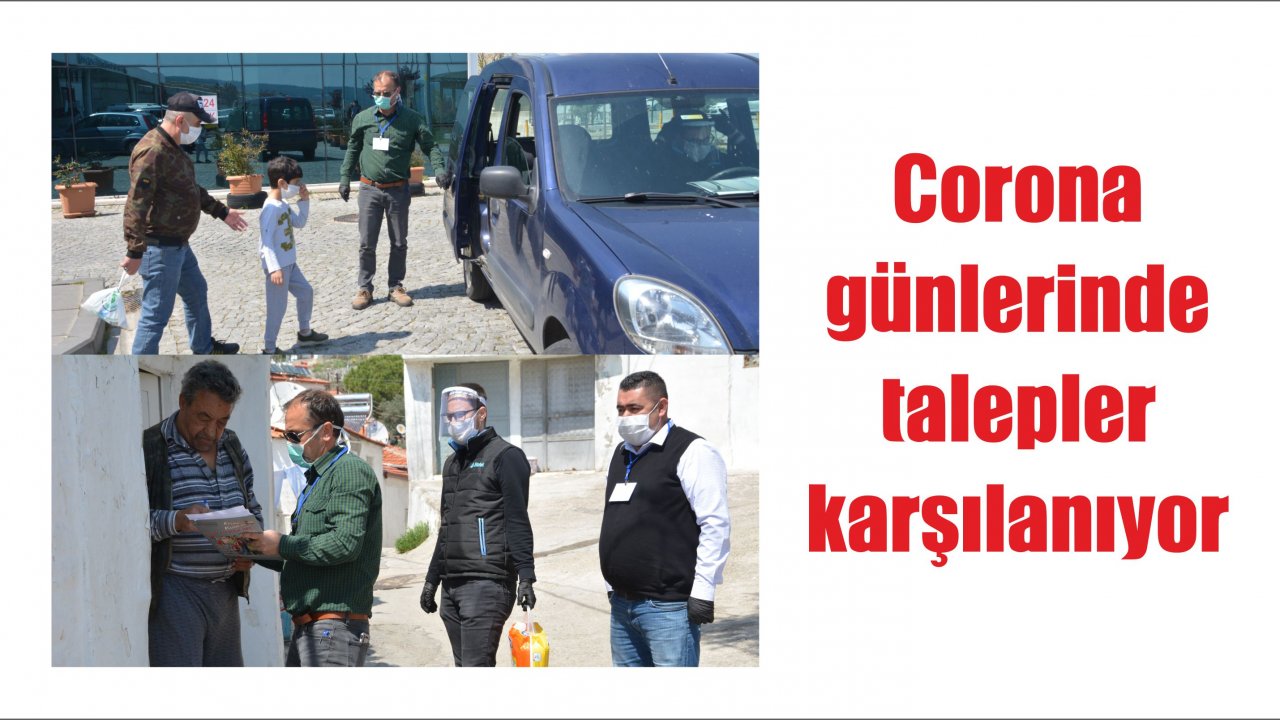 Corona günlerinde talepler karşılanıyor