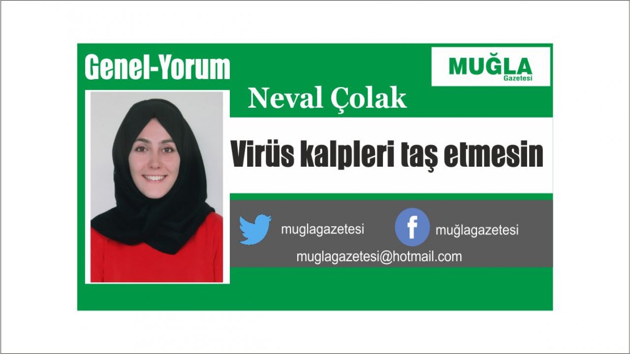 Virüs kalpleri taş etmesin