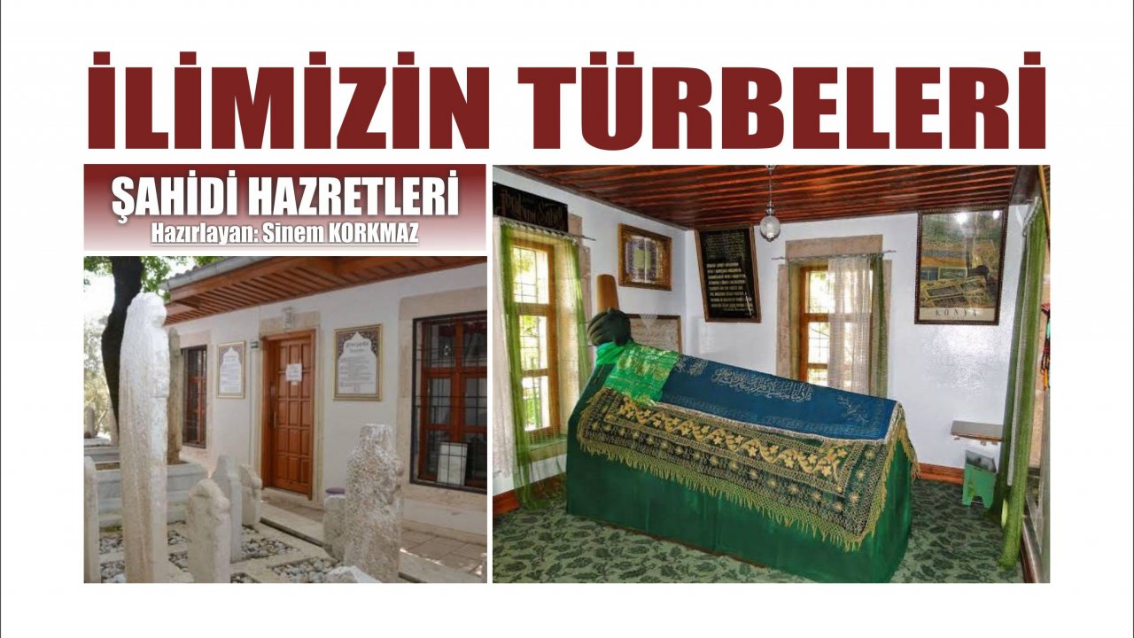 İLİMİZİN TÜRBELERİ: ŞAHİDİ HAZRETLERİ