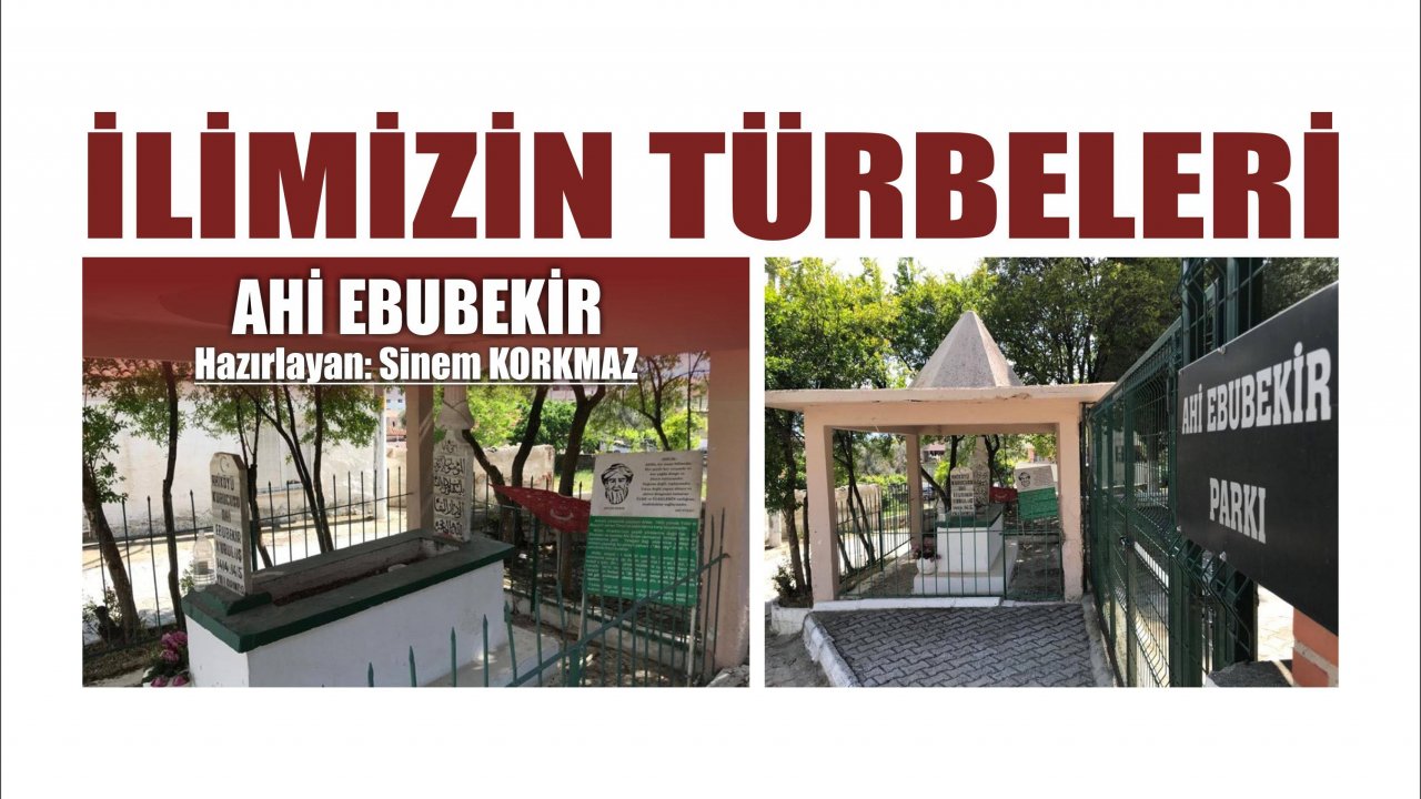 İLİMİZİN TÜRBELERİ: AHİ EBUBEKİR