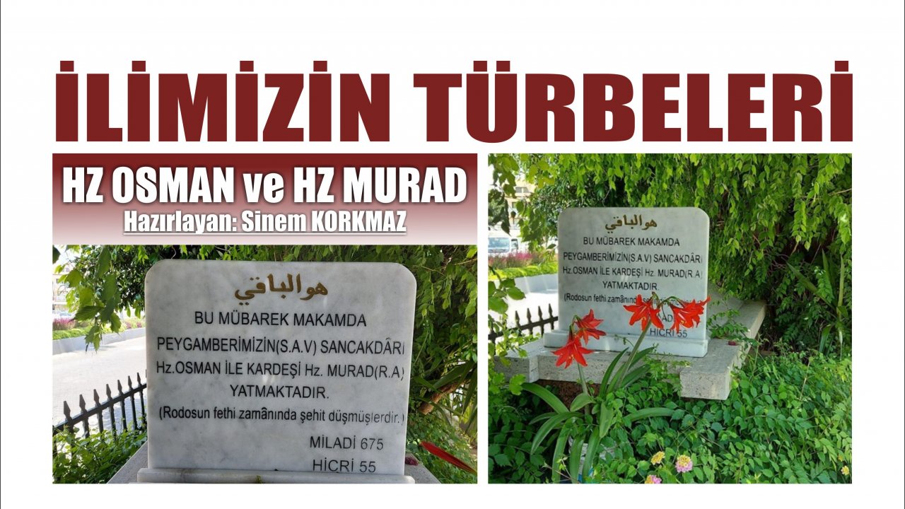 İLİMİZİN TÜRBELERİ: HZ OSMAN VE HZ MURAD