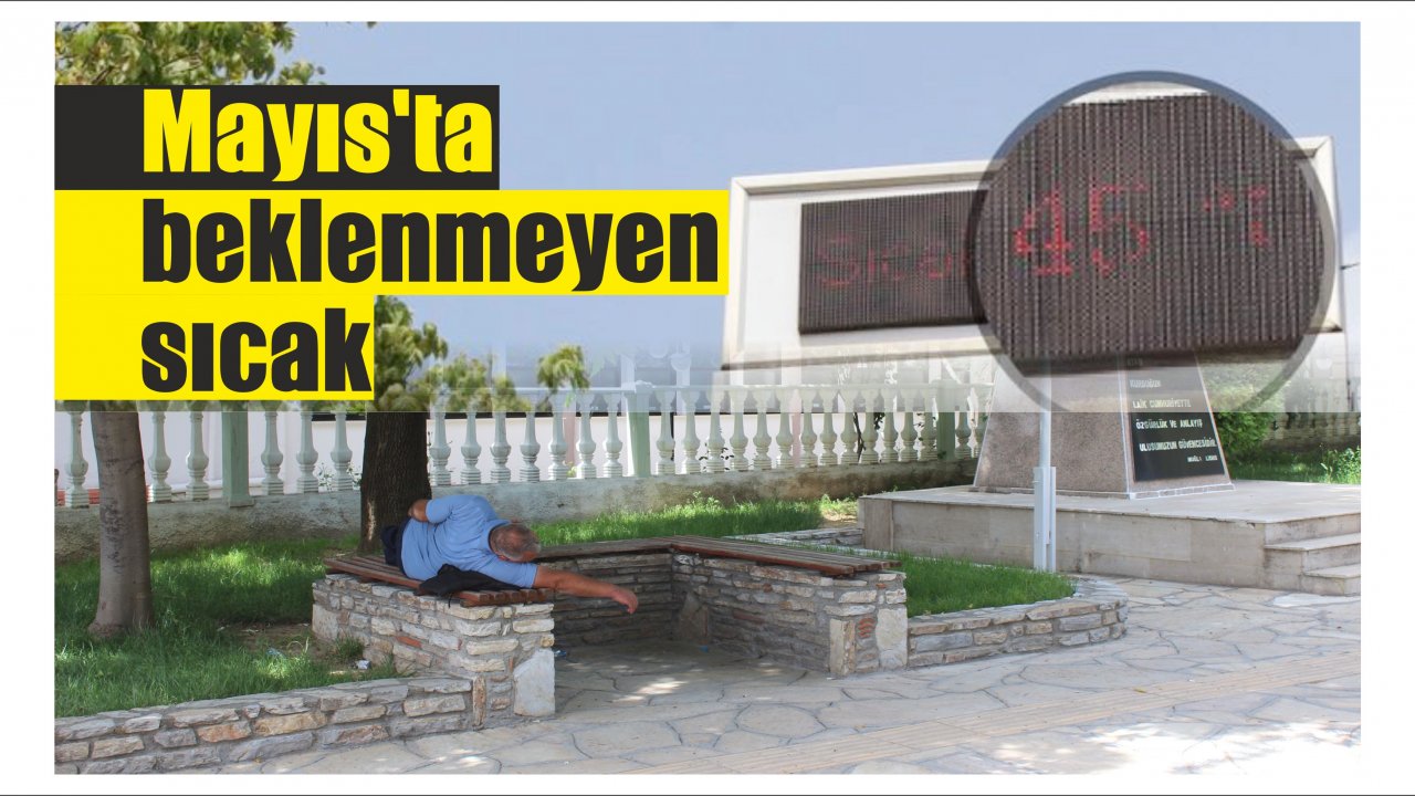Mayıs’ta beklenmeyen sıcak