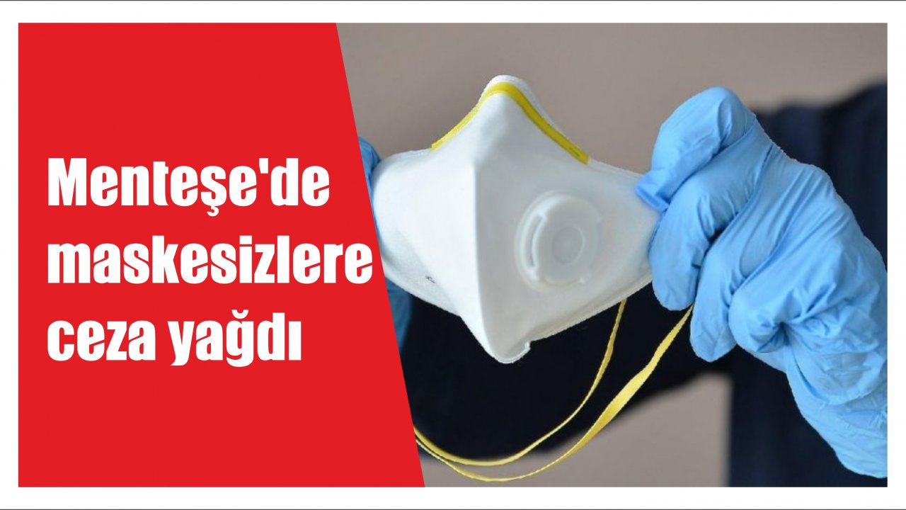Menteşe’de maskesizlere ceza yağdı