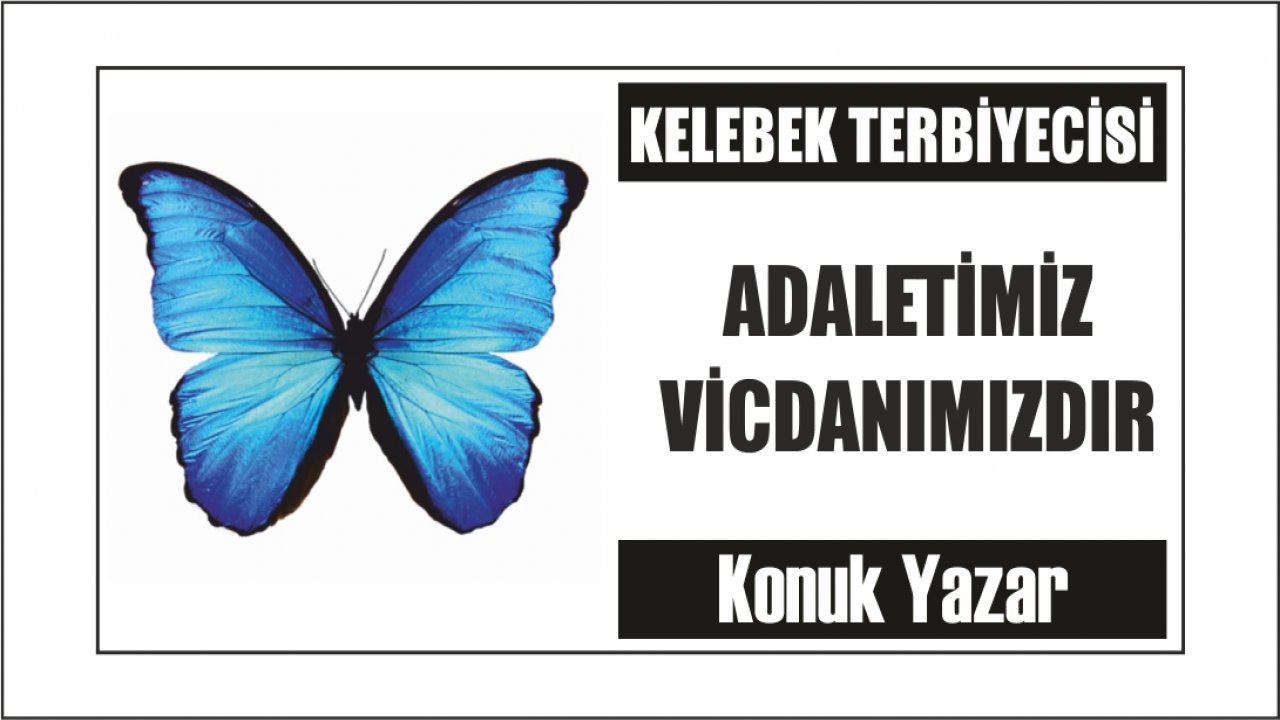 ADALETİMİZ VİCDANIMIZDIR