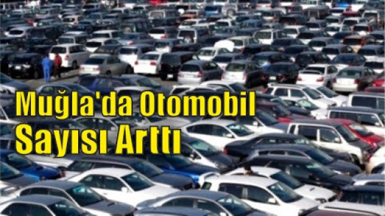 Muğla’da otomobil sayısı yüzde 1,9 arttı