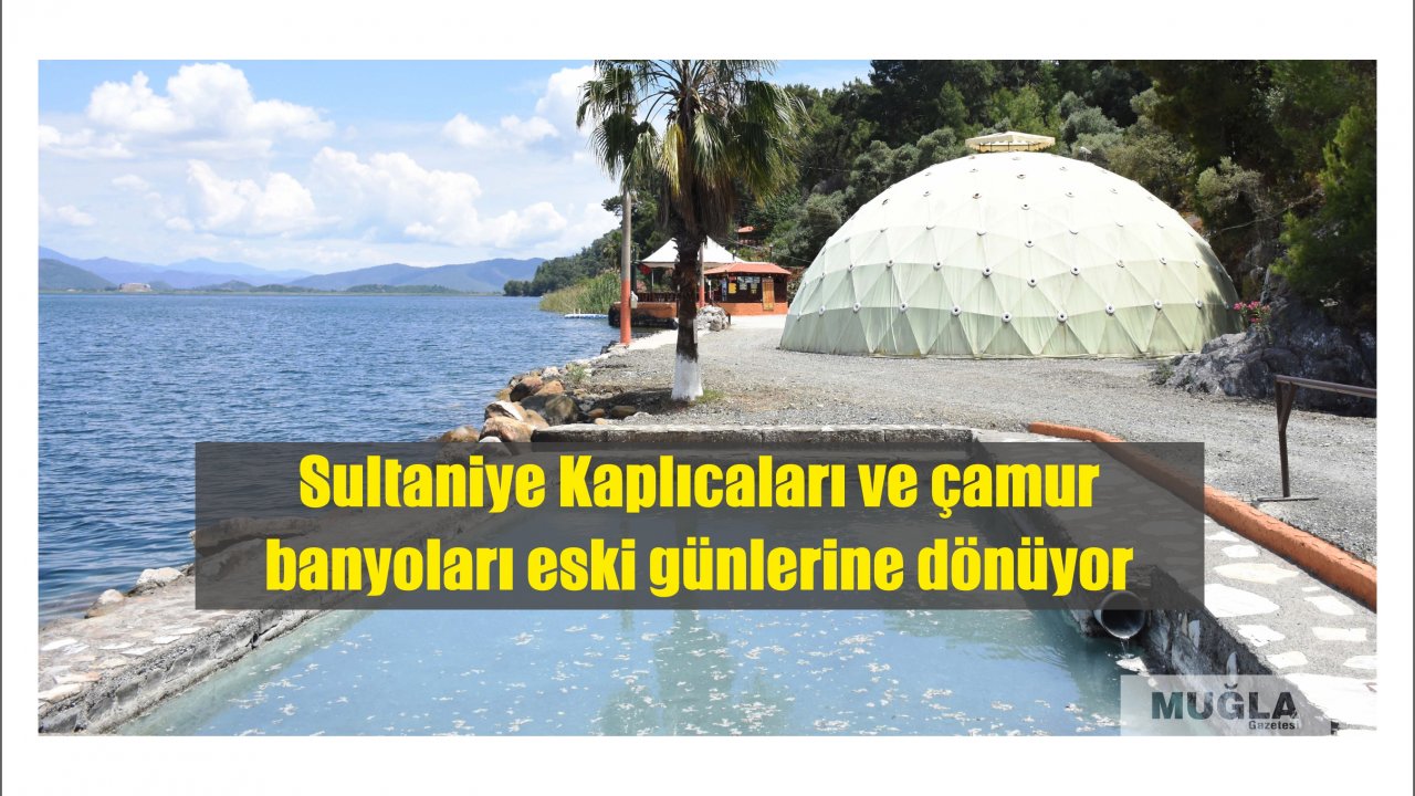 Sultaniye Kaplıcaları ve çamur banyoları eski günlerine dönüyor
