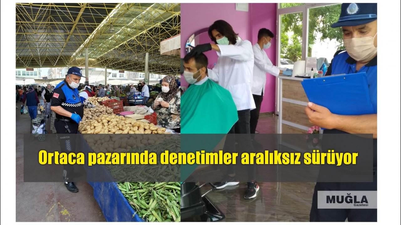 Ortaca pazarında denetimler aralıksız sürüyor