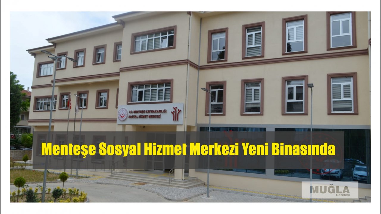 Menteşe Sosyal Hizmet Merkezi Yeni Binasında