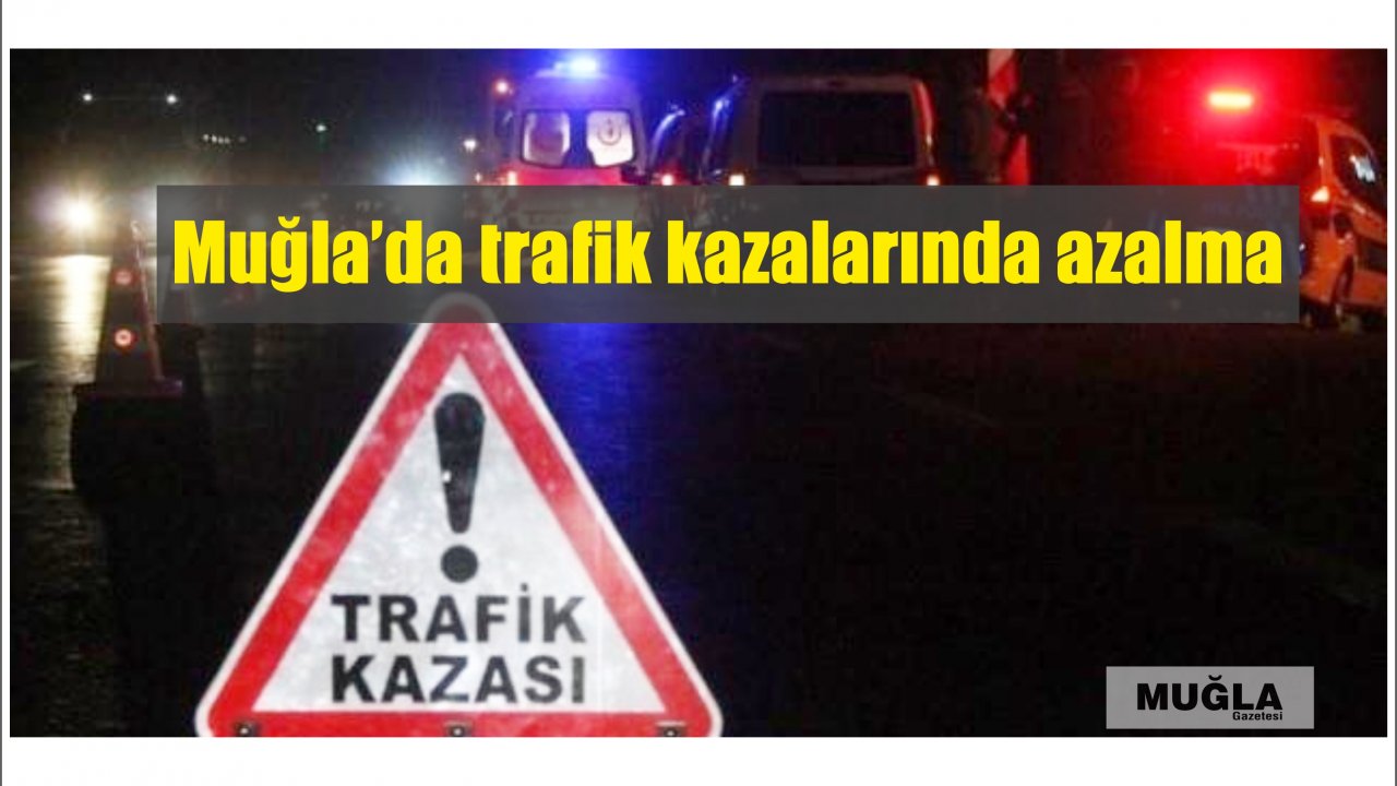 Muğla’da trafik kazalarında azalma