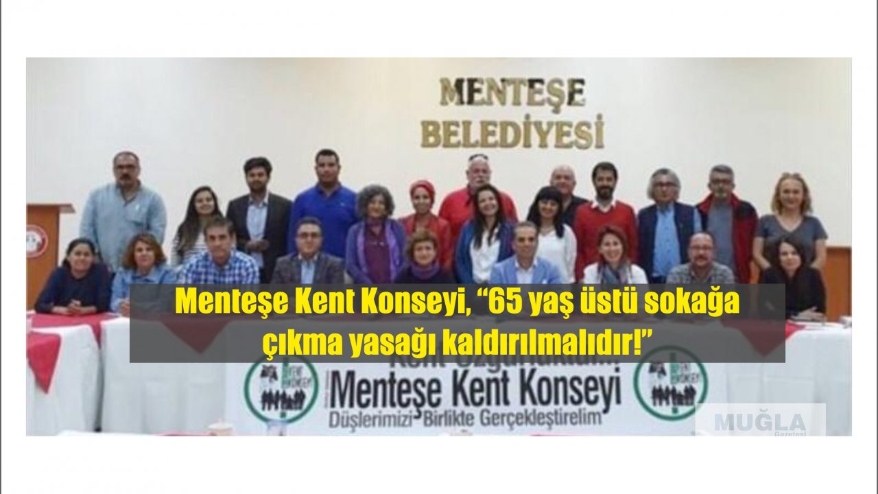 Menteşe Kent Konseyi, “65 yaş üstü sokağa çıkma yasağı kaldırılmalıdır!”