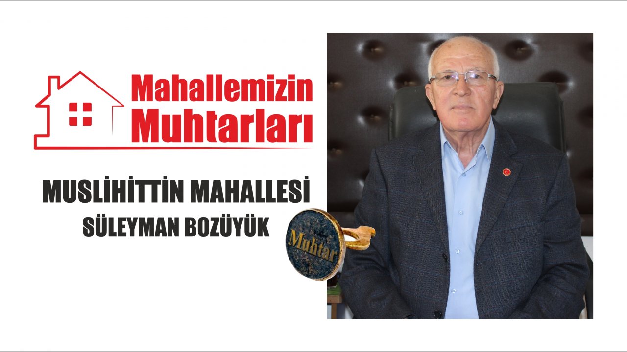 MAHALLEMİZİN MUHTARLARI: SÜLEYMAN BOZÜYÜK