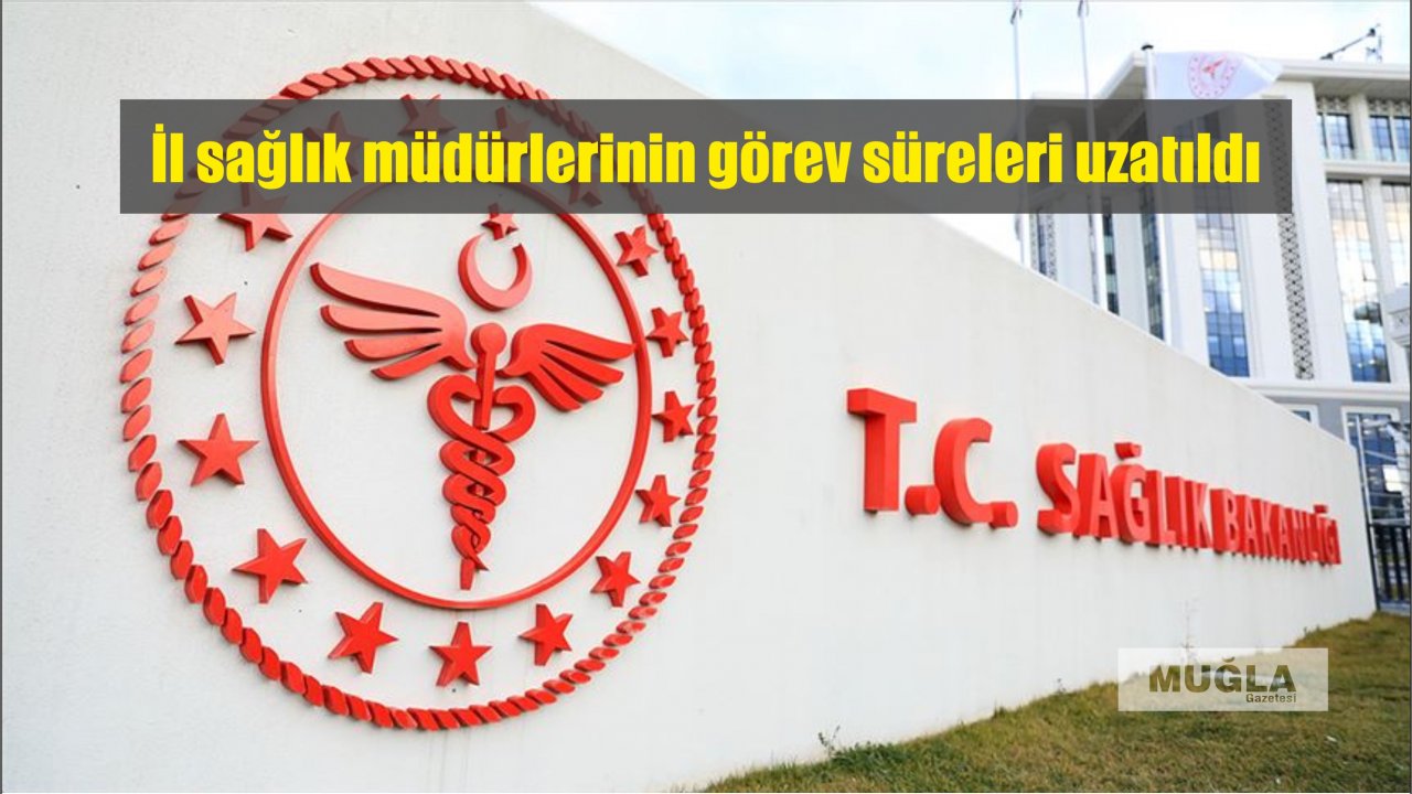 İl sağlık müdürlerinin görev süreleri uzatıldı