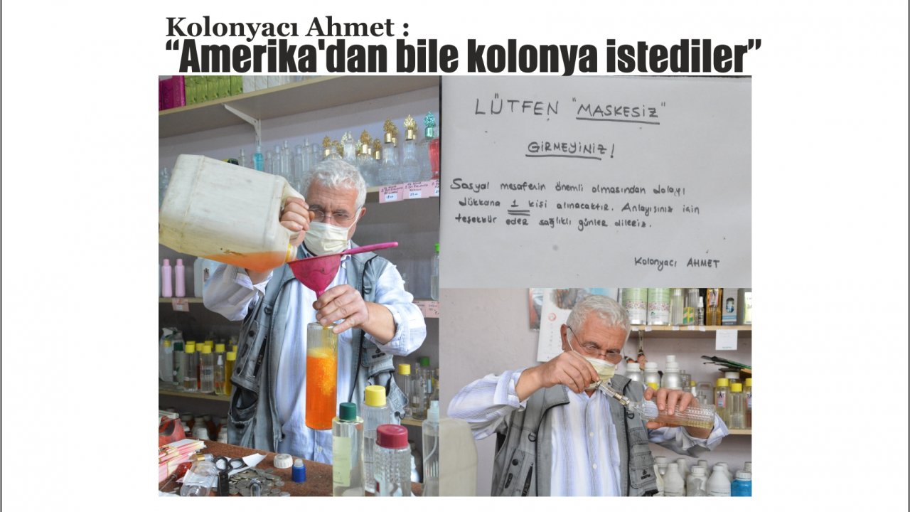 Kolonyacı Ahmet : “Amerika’dan bile kolonya istediler”