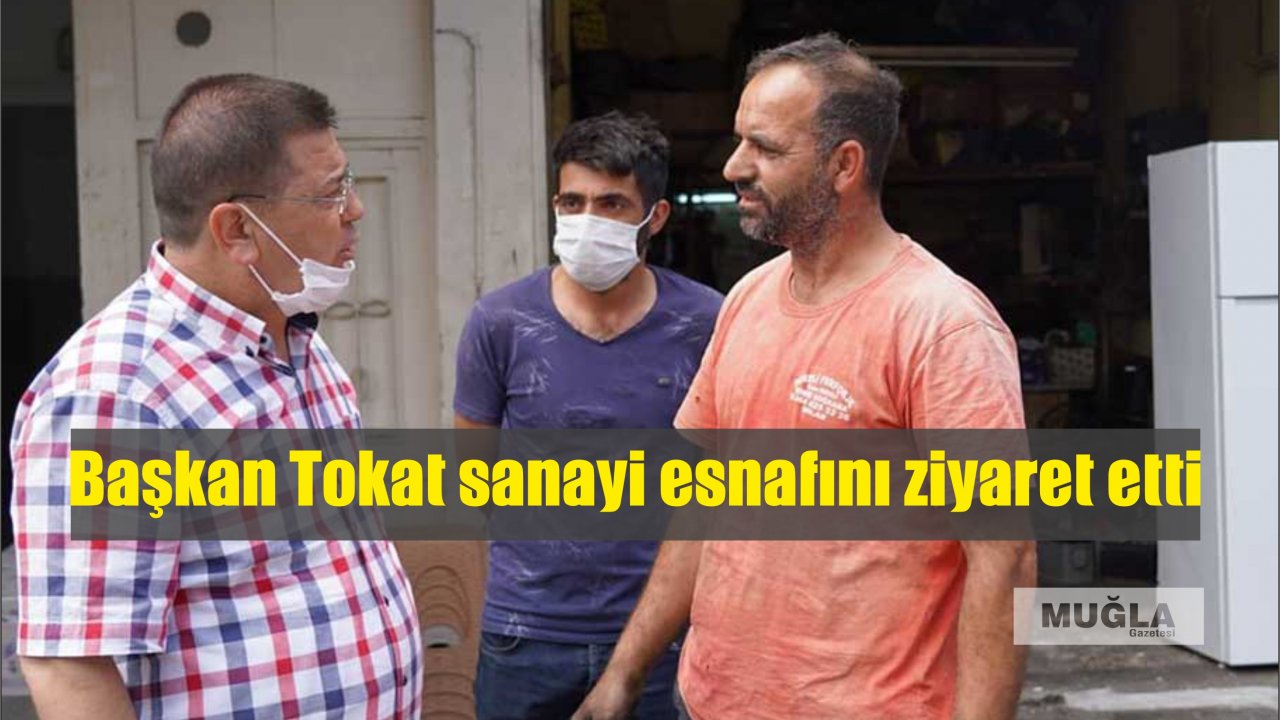 Başkan Tokat sanayi esnafını ziyaret etti