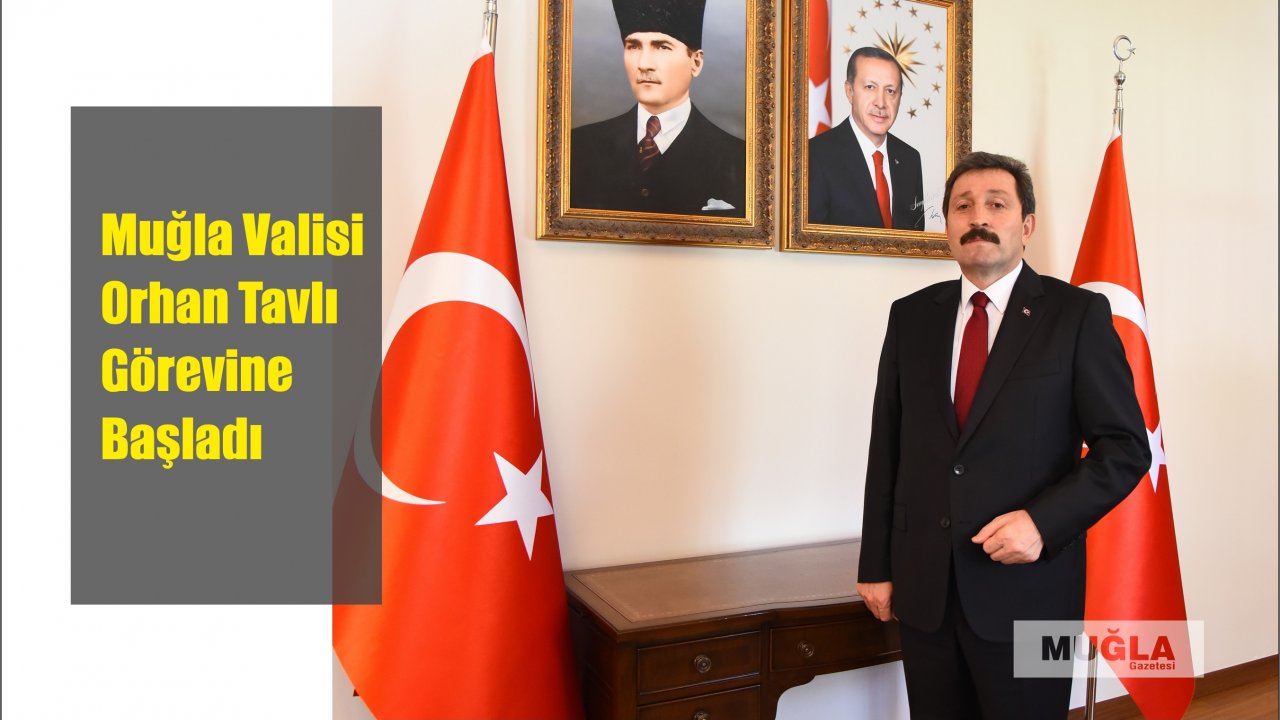 Muğla Valisi Orhan Tavlı Görevine Başladı