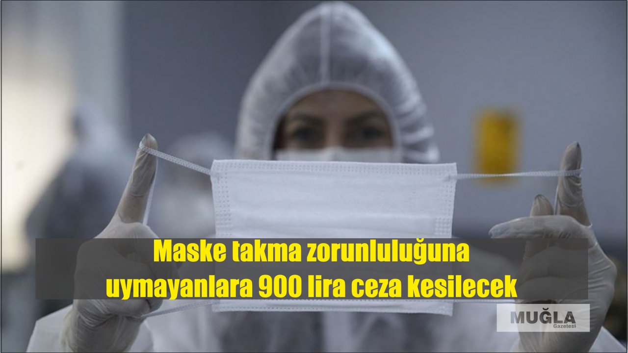 Maske takma zorunluluğuna uymayanlara 900 lira ceza kesilecek