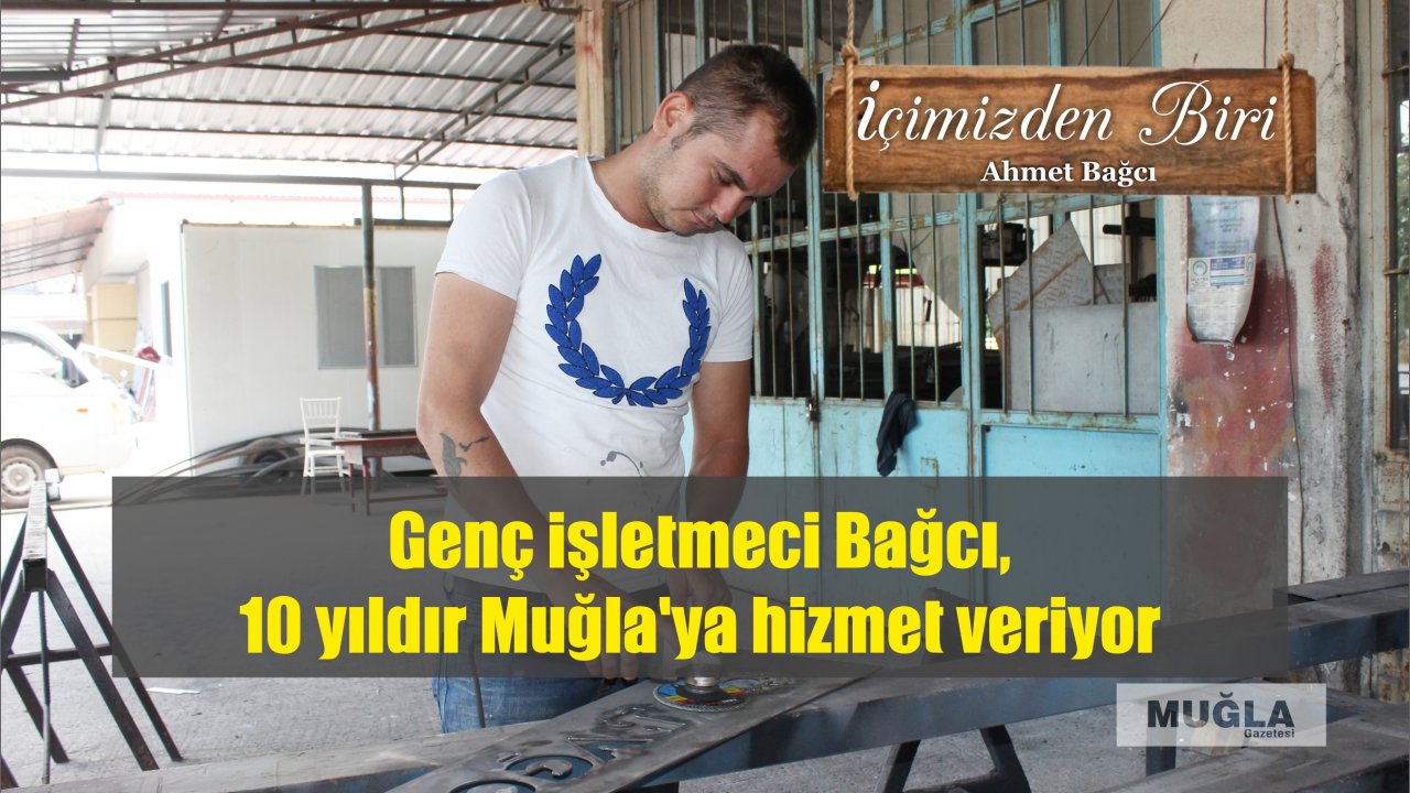 Genç işletmeci Bağcı, 10 yıldır Muğla’ya hizmet veriyor