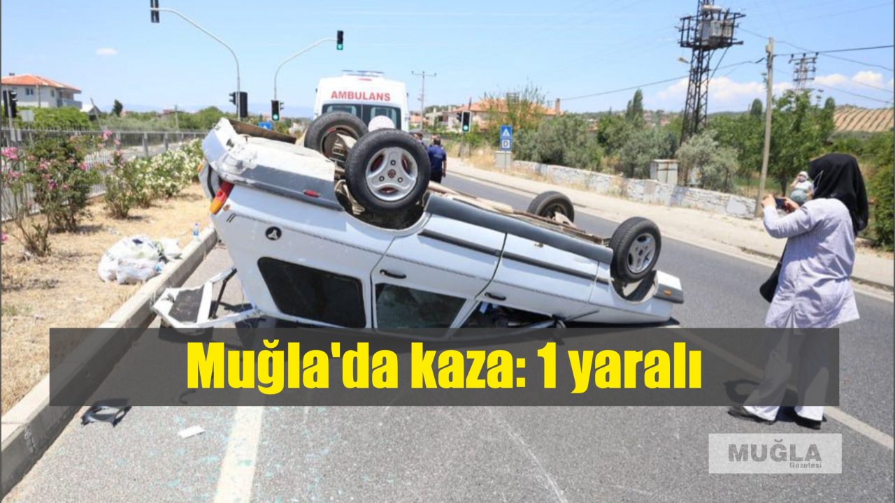 Muğla'da kaza: 1 yaralı