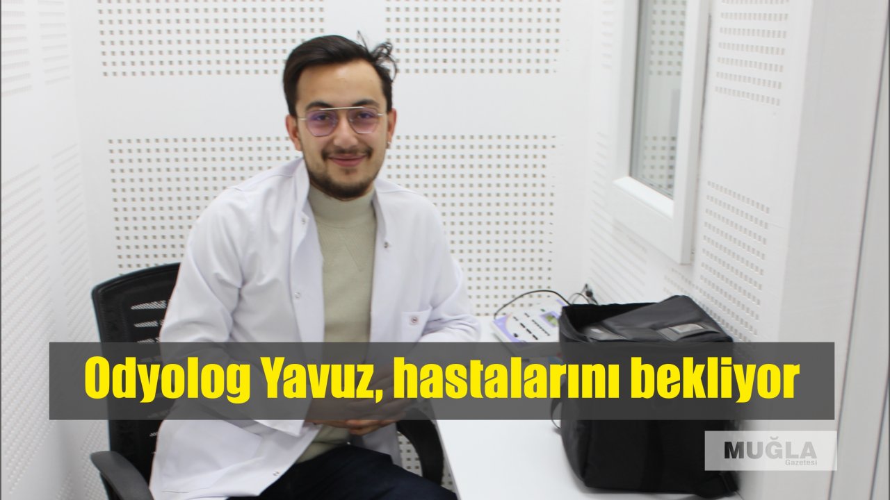 Odyolog Yavuz, hastalarını bekliyor