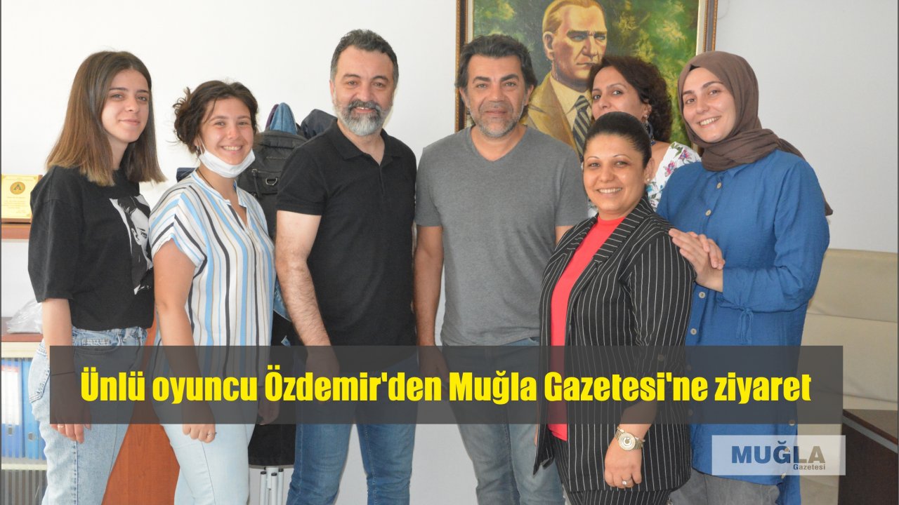 Ünlü oyuncu Özdemir’den Muğla Gazetesi’ne ziyaret