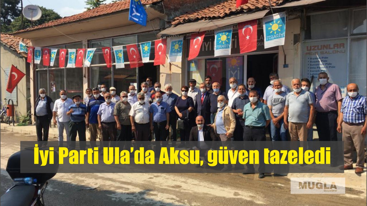 İyi Parti Ula’da Aksu, güven tazeledi