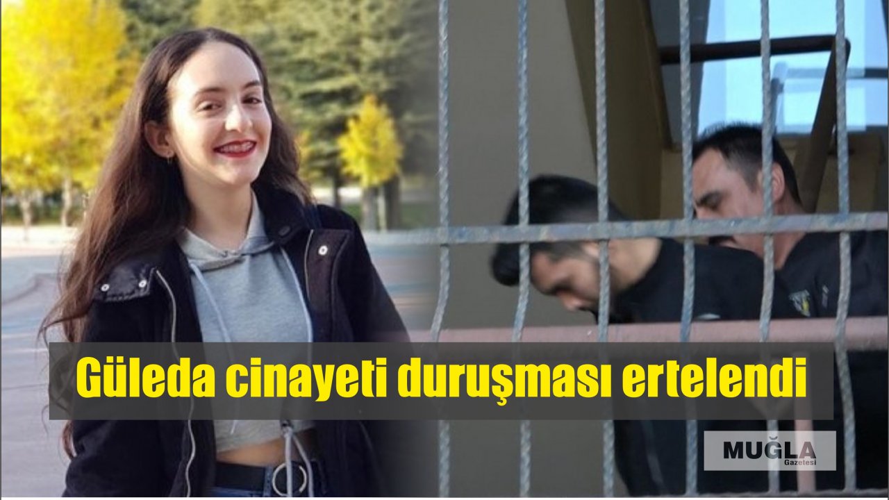 Güleda cinayeti duruşması ertelendi