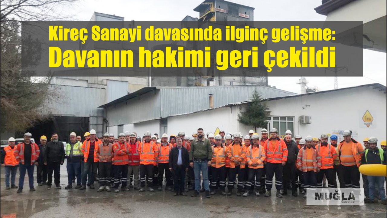 Kireç Sanayi davasında ilginç gelişme:  Davanın hakimi geri çekildi