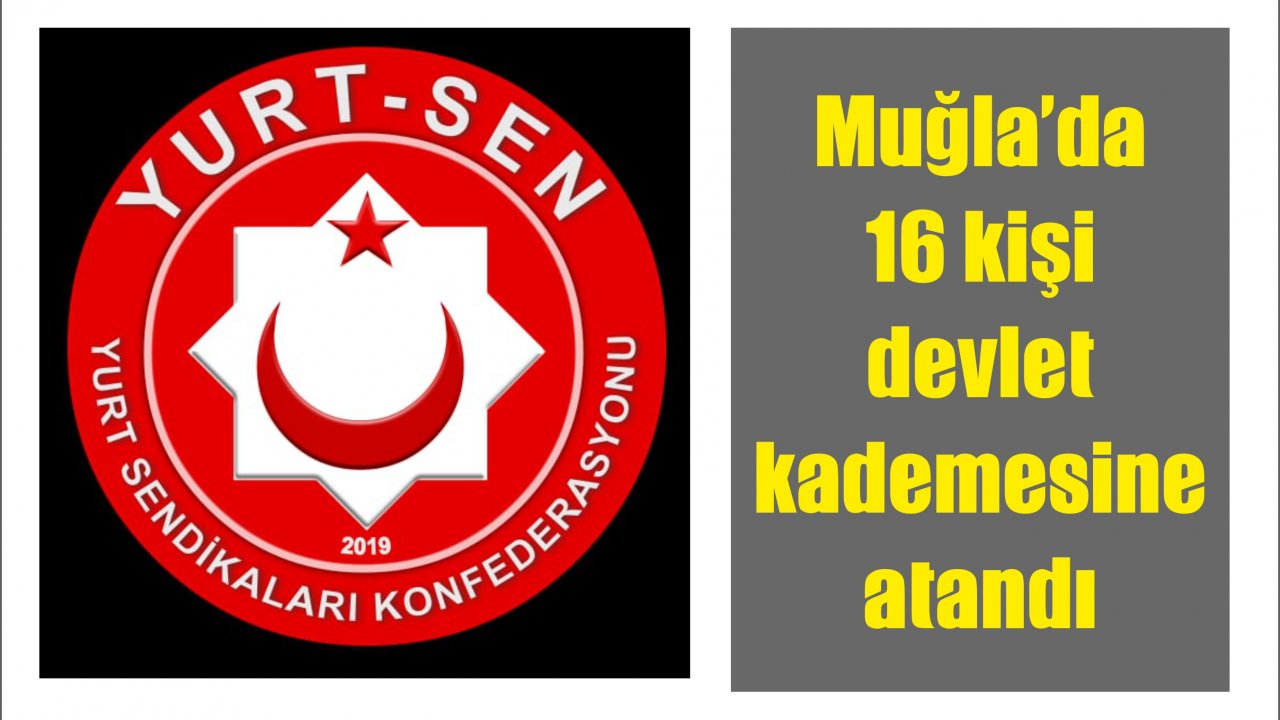 Muğla’da 16 kişi devlet kademesine atandı