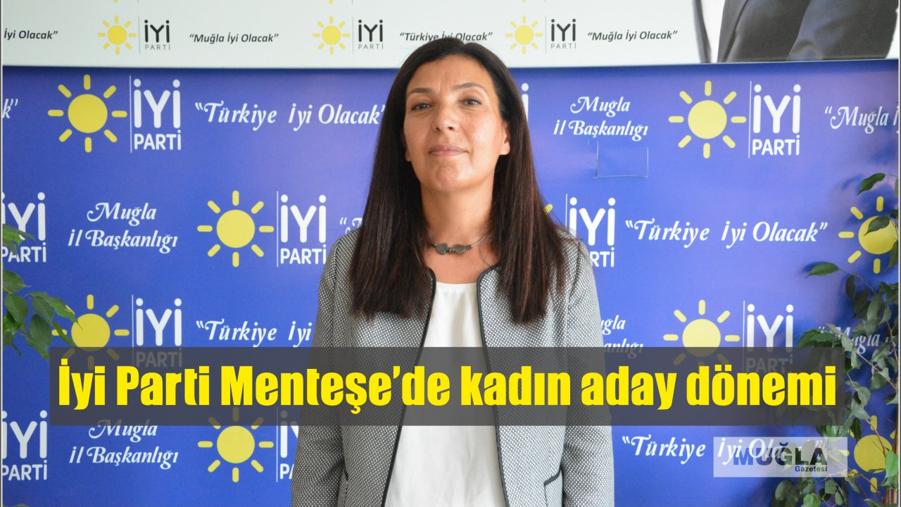 İyi Parti Menteşe’de kadın aday dönemi