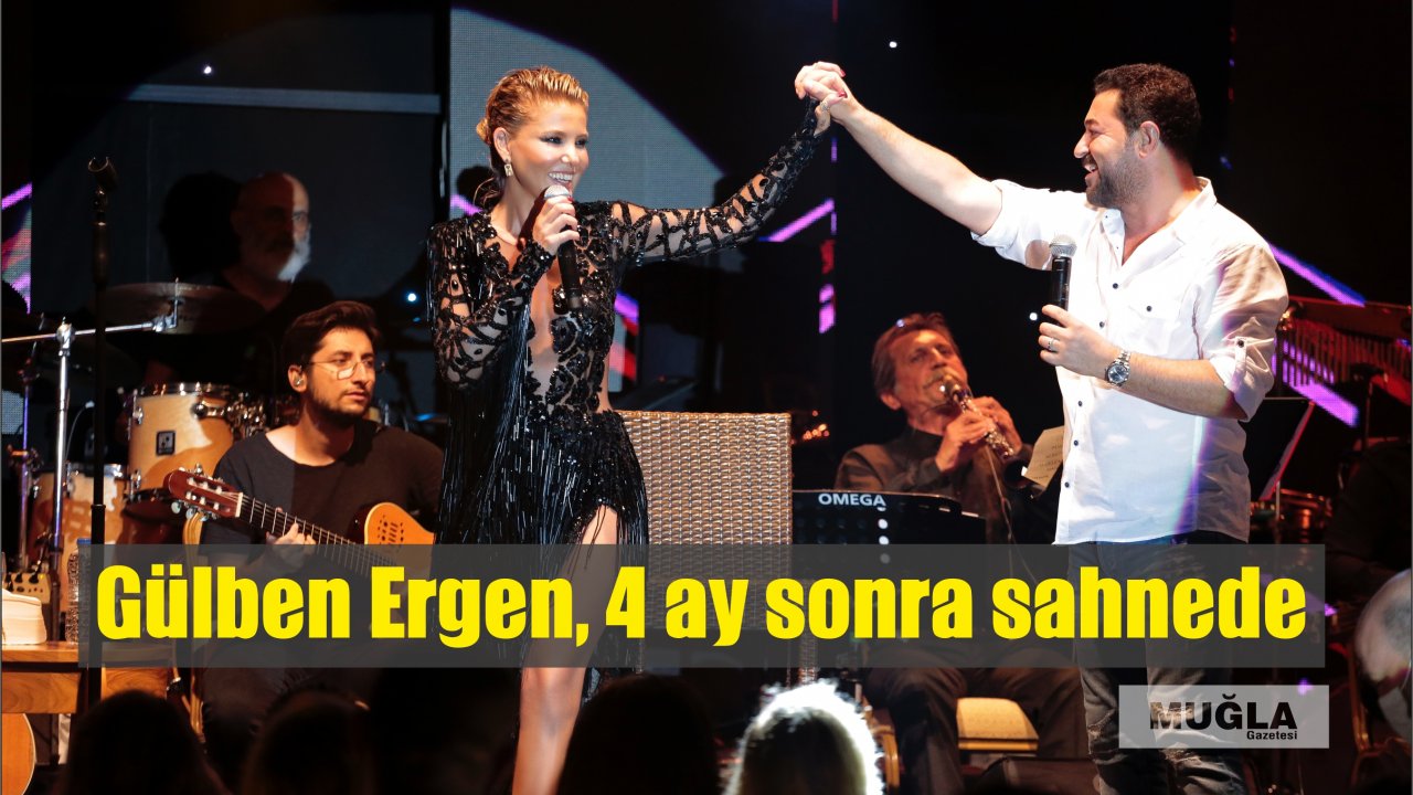 Gülben Ergen, 4 ay sonra sahnede