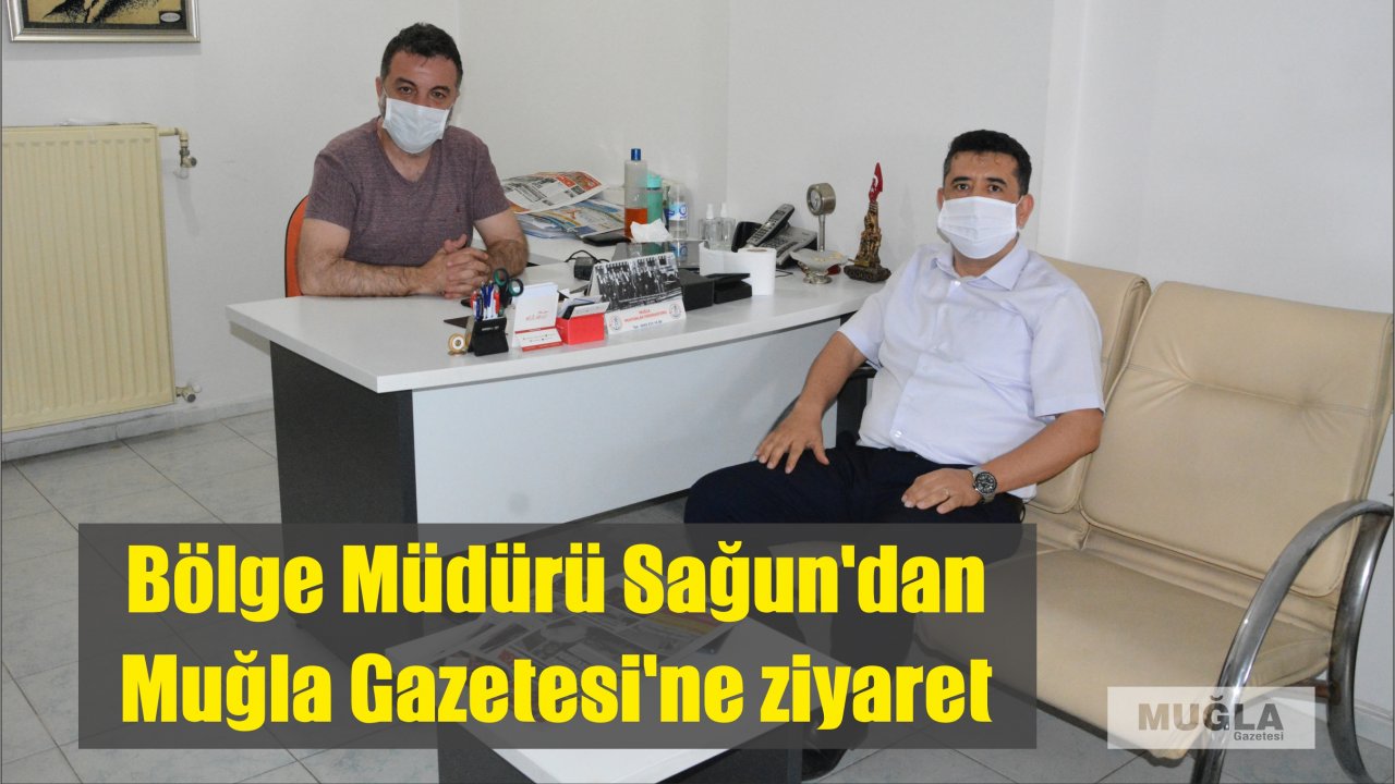 Bölge Müdürü Sağun’dan Muğla Gazetesi’ne ziyaret