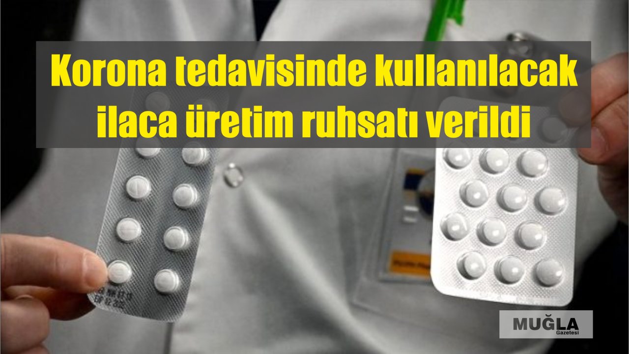 Korona tedavisinde kullanılacak ilaca üretim ruhsatı verildi