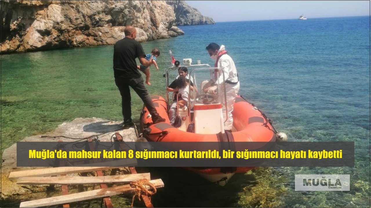 Muğla'da mahsur kalan 8 sığınmacı kurtarıldı, bir sığınmacı hayatı kaybetti