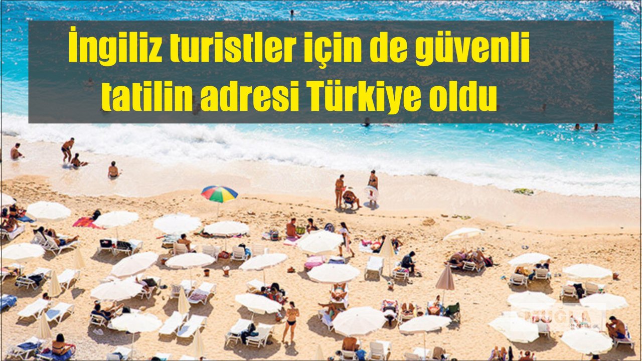 İngiliz turistler için de güvenli tatilin adresi Türkiye oldu