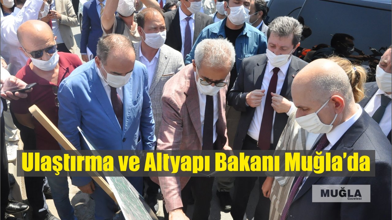 Ulaştırma ve Altyapı Bakanı Muğla’da