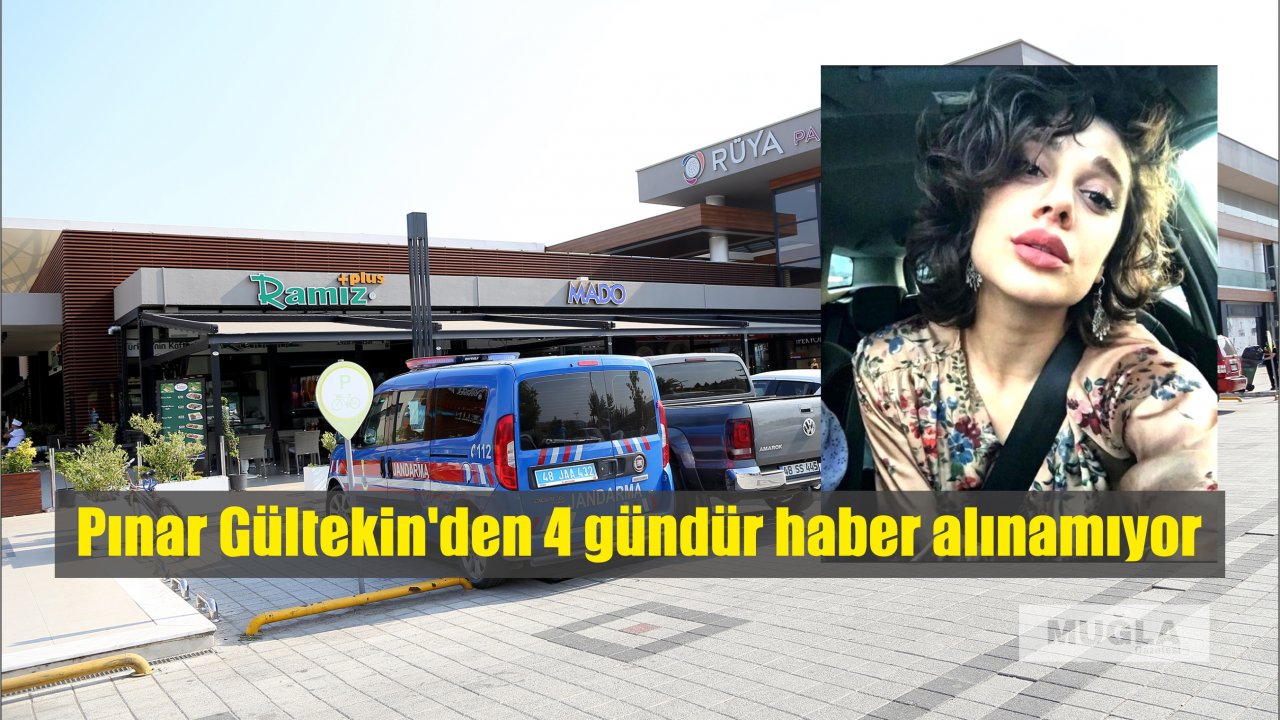 Muğla'da üniversite öğrencisi Pınar Gültekin'den 4 gündür haber alınamıyor