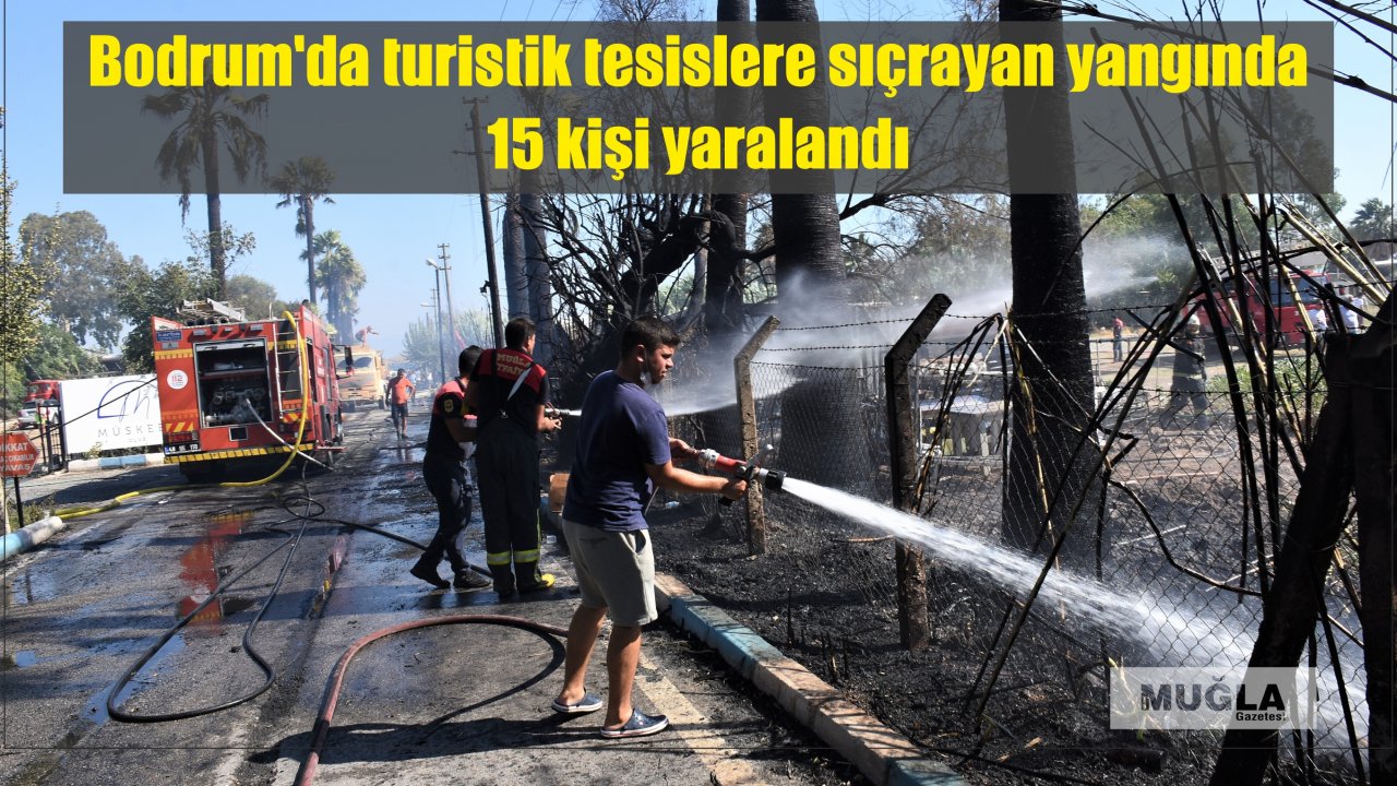 Bodrum'da turistik tesislere sıçrayan yangında 15 kişi yaralandı