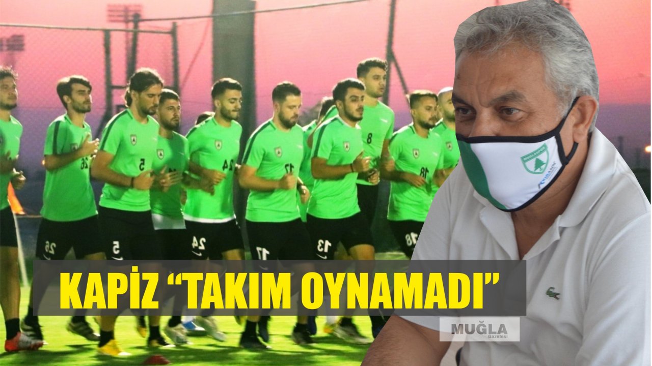 Kapiz “Takım oynamadı”