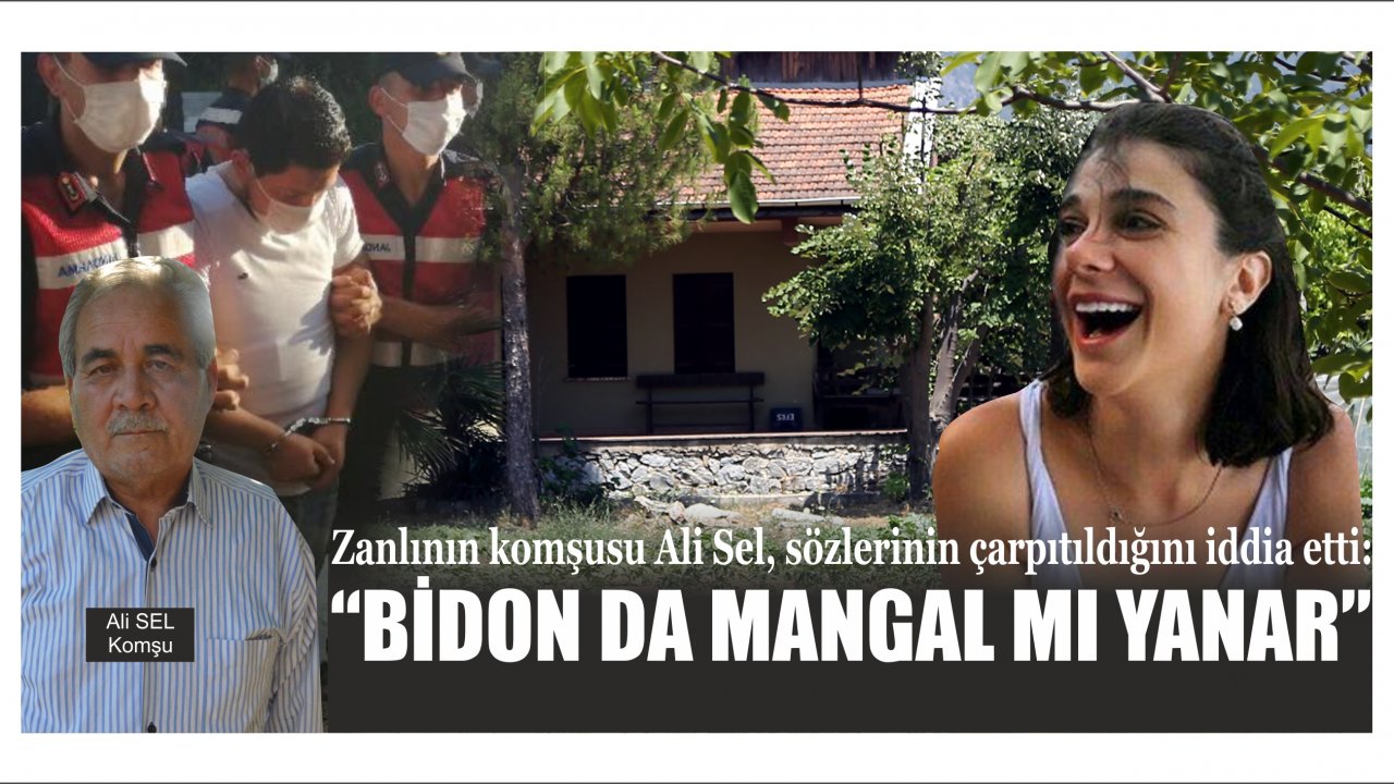 Zanlının komşusu Ali Sel, sözlerinin çarpıtıldığını iddia etti:   “Bidon da mangal mı yanar”