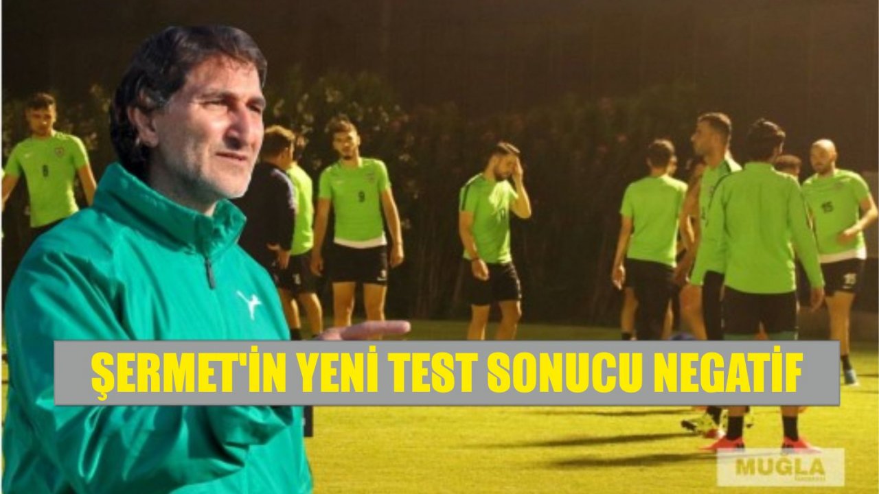 Şermet’in yeni test sonucu negatif