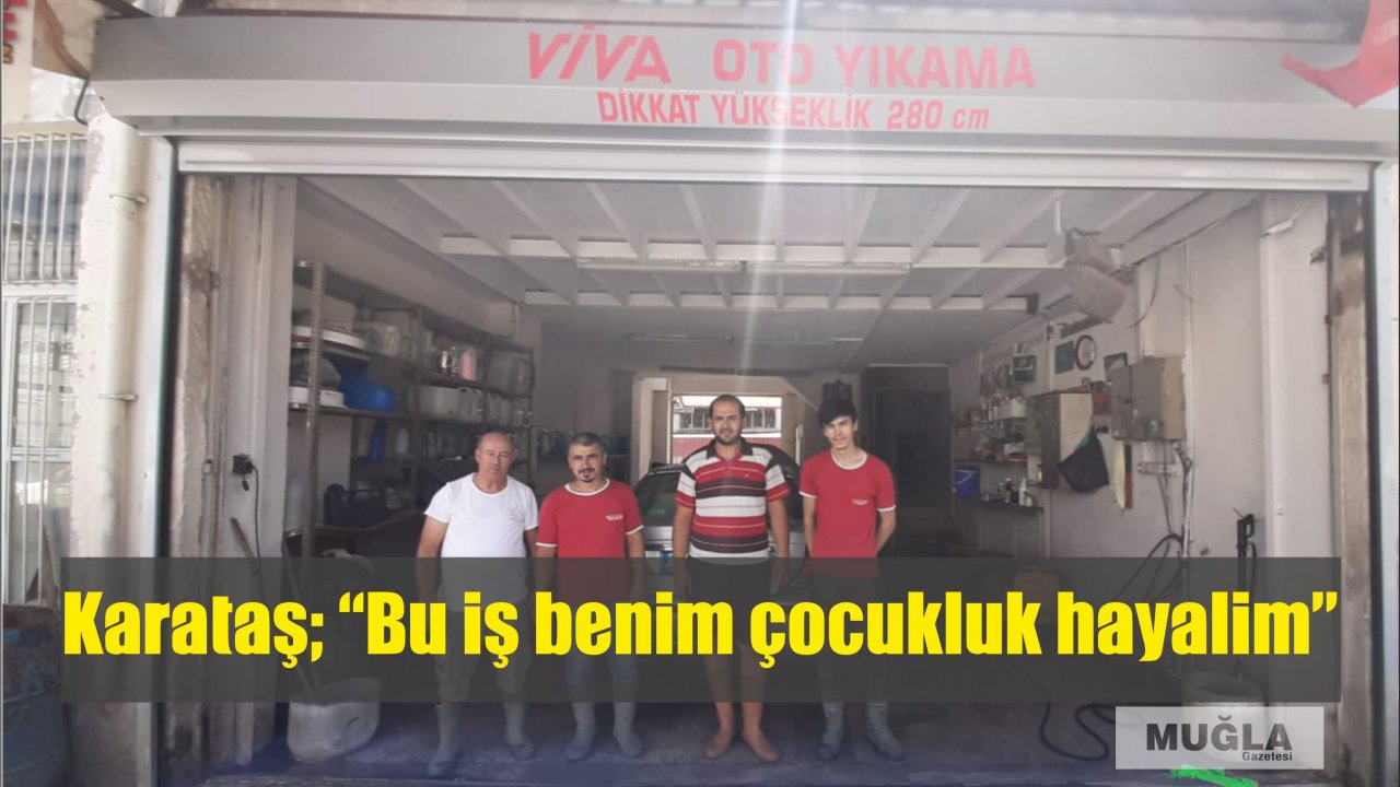 Karataş; “Bu iş benim çocukluk hayalim”
