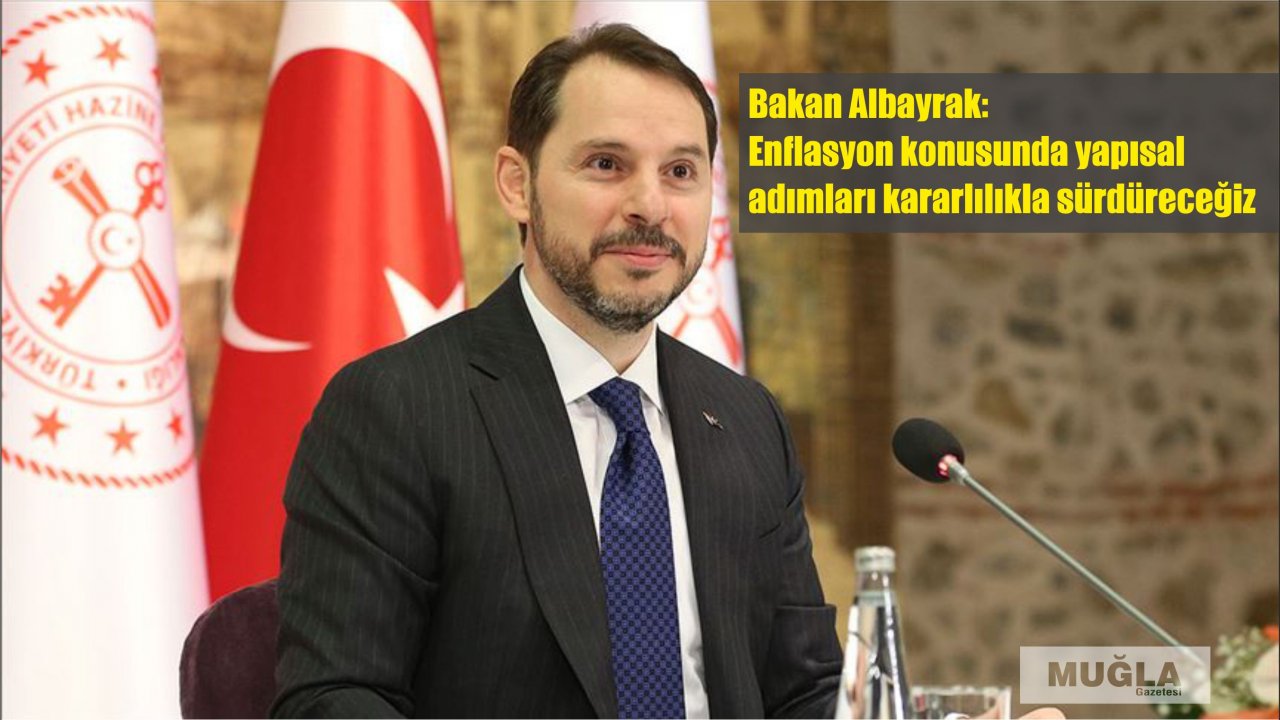 Bakan Albayrak: Enflasyon konusunda yapısal adımları kararlılıkla sürdüreceğiz