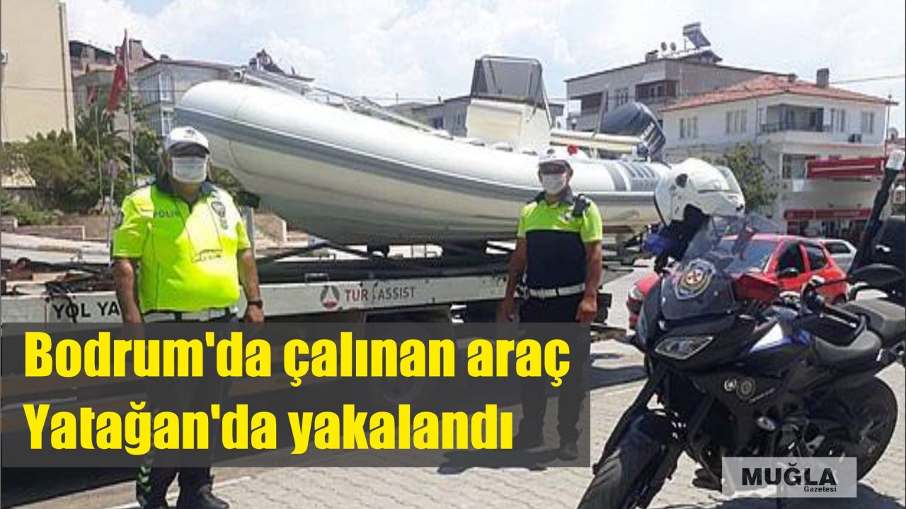 Bodrum’da çalınan araç Yatağan’da yakalandı