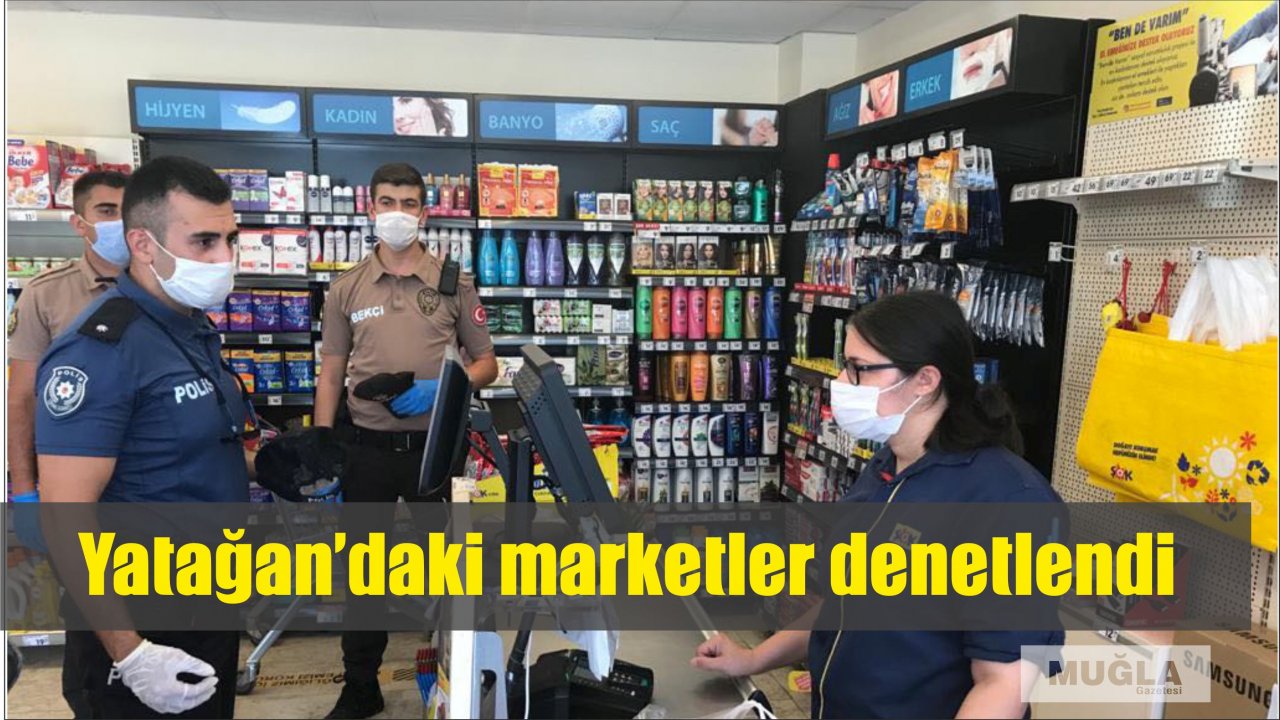 Yatağan’daki marketler denetlendi