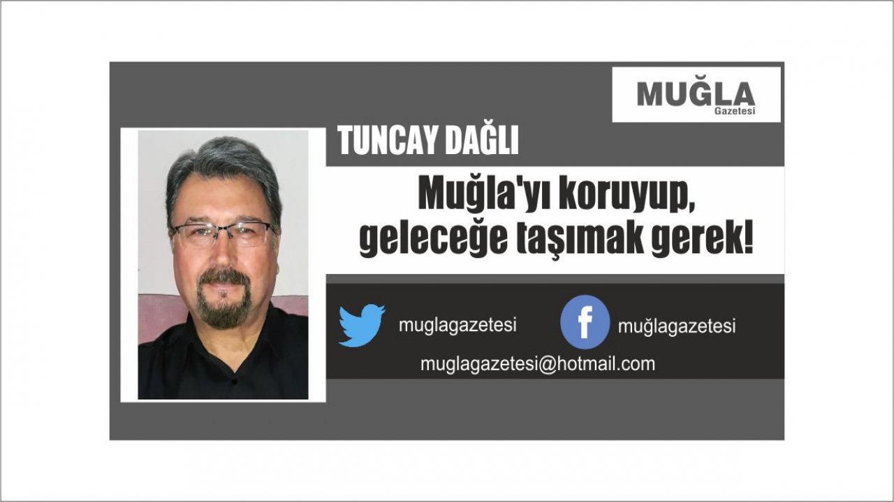 Muğla’yı koruyup, geleceğe taşımak gerek!