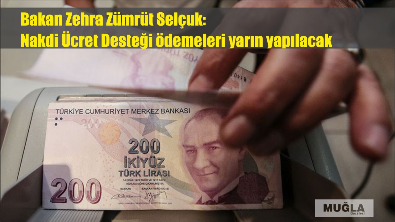 Bakan Zehra Zümrüt Selçuk: Nakdi Ücret Desteği ödemeleri yarın yapılacak